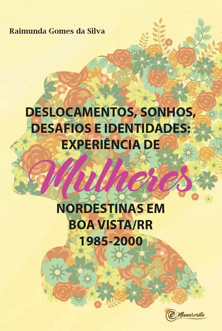 Deslocamentos, sonhos, desafios e identidades: experiência de mulheres nordestinas em Boa Vista/Roraima (1985 - 2000)